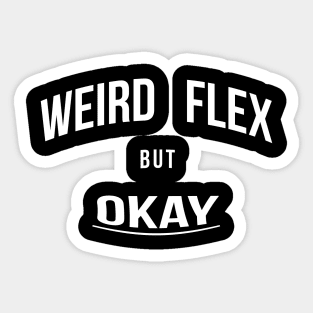 Weird Flex But Okay Sticker